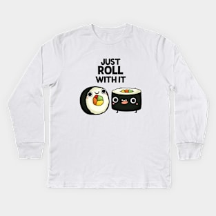 Just Roll With It Funny Sushi Pun Kids Long Sleeve T-Shirt